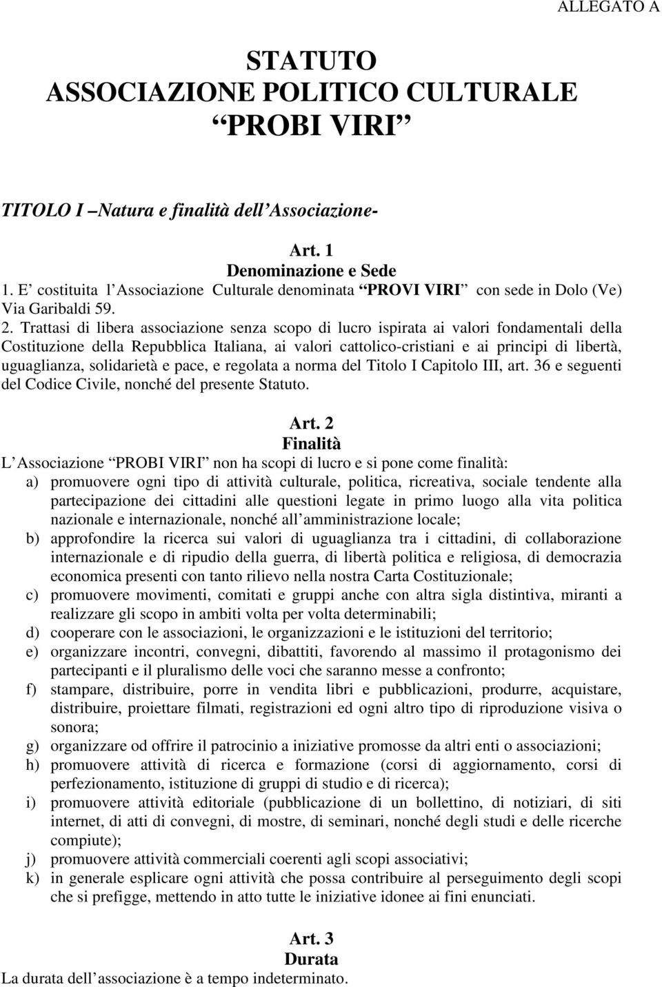 Trattasi di libera associazione senza scopo di lucro ispirata ai valori fondamentali della Costituzione della Repubblica Italiana, ai valori cattolico-cristiani e ai principi di libertà, uguaglianza,