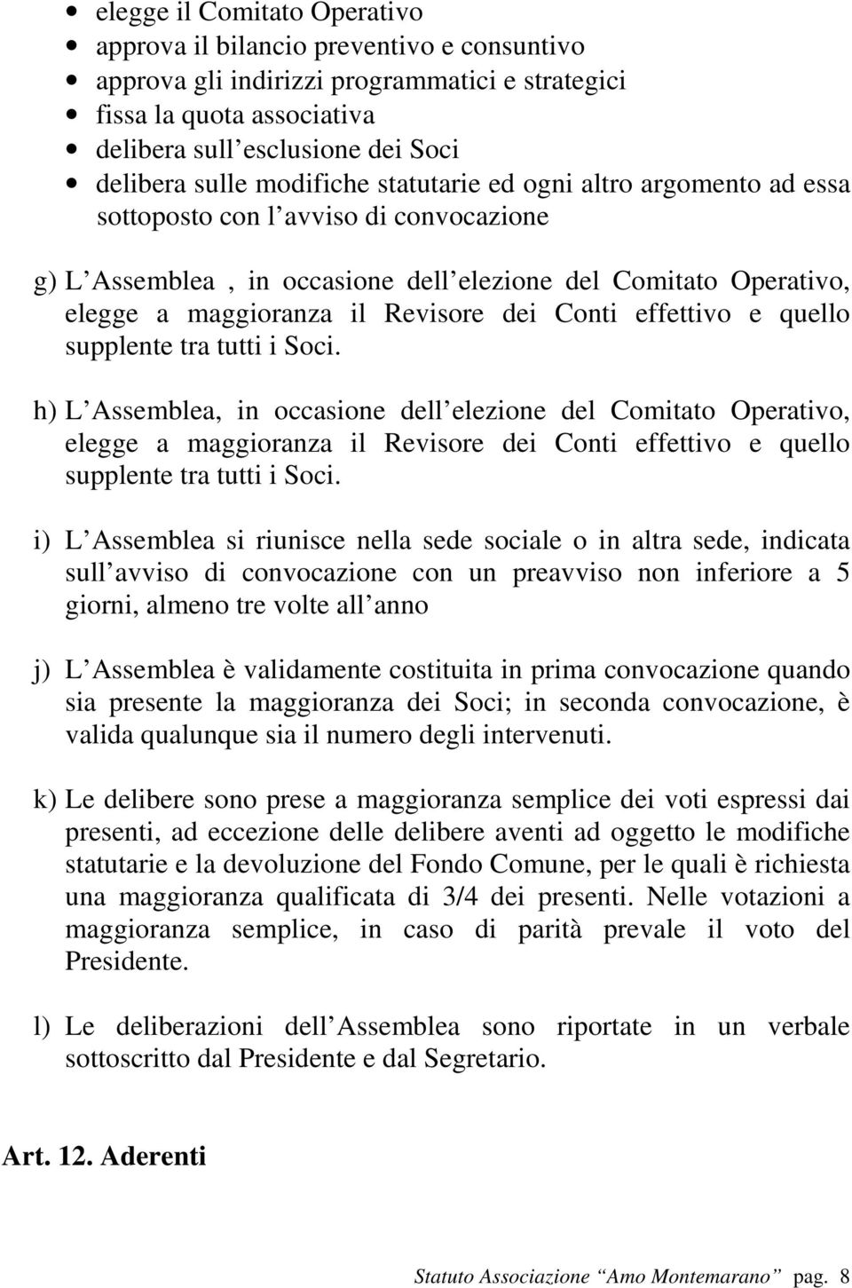 Conti effettivo e quello supplente tra tutti i Soci.