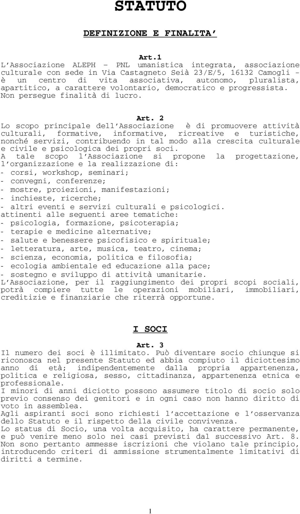 carattere volontario, democratico e progressista. Non persegue finalità di lucro. Art.