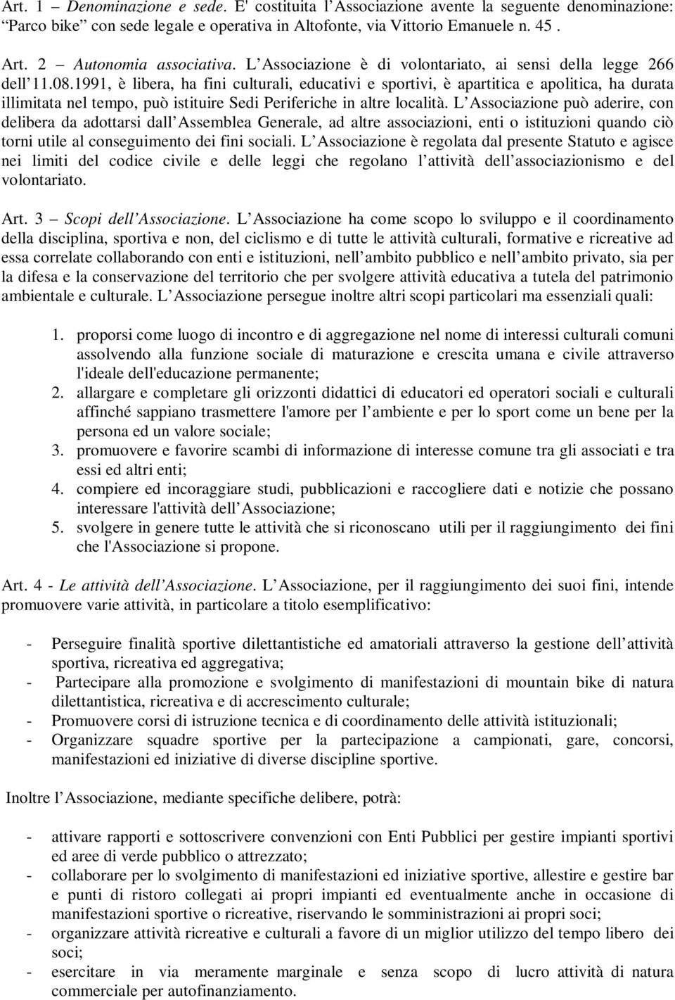 1991, è libera, ha fini culturali, educativi e sportivi, è apartitica e apolitica, ha durata illimitata nel tempo, può istituire Sedi Periferiche in altre località.