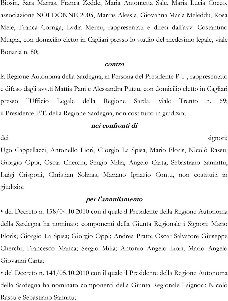 80; contro la Regione Autonoma della Sardegna, in Persona del Presidente P.T., rappresentato e difeso dagli avv.