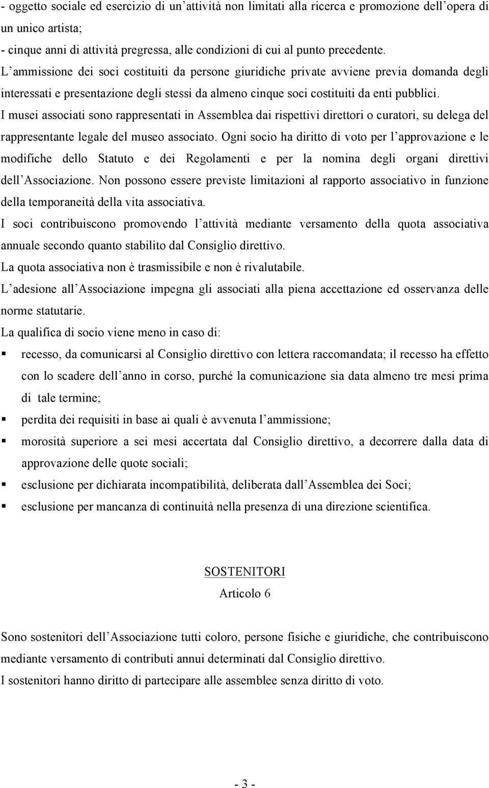 I musei associati sono rappresentati in Assemblea dai rispettivi direttori o curatori, su delega del rappresentante legale del museo associato.