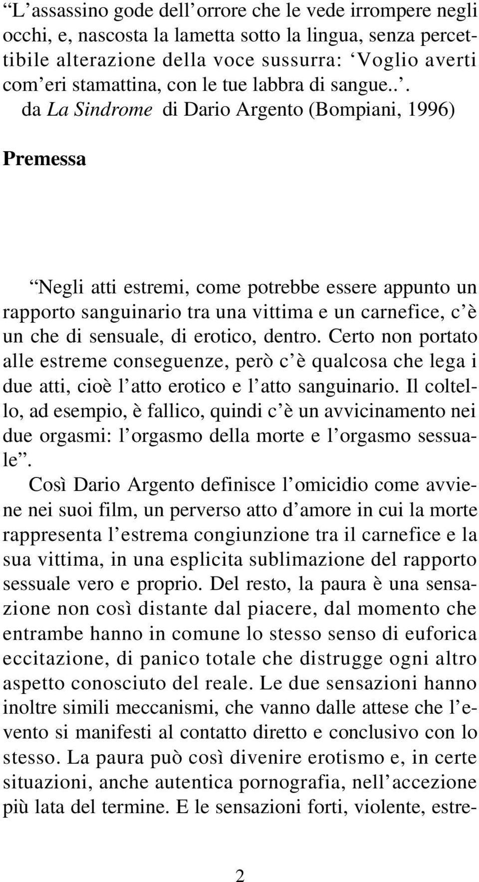 .. da La Sindrome di Dario Argento (Bompiani, 1996) Premessa Negli atti estremi, come potrebbe essere appunto un rapporto sanguinario tra una vittima e un carnefice, c è un che di sensuale, di