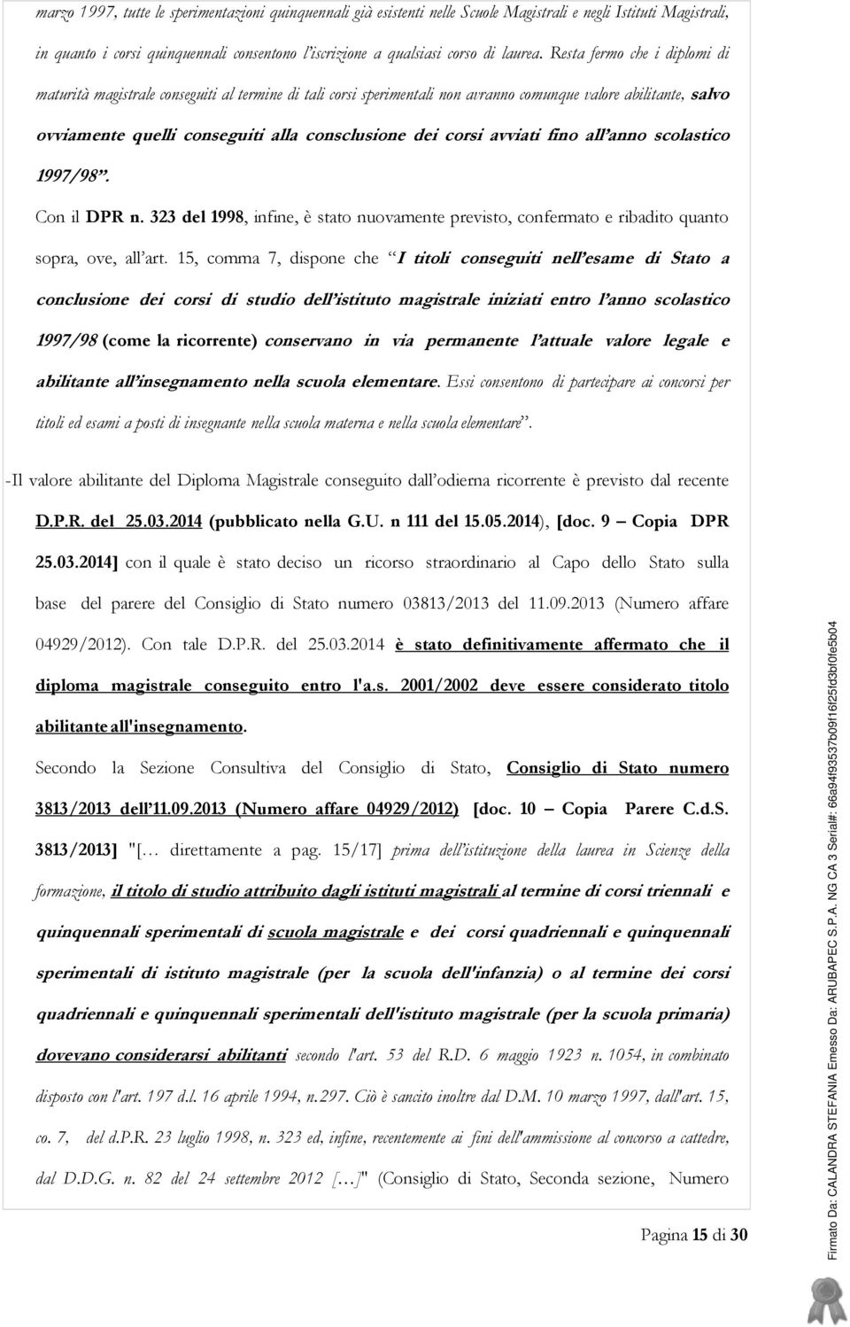 corsi avviati fino all anno scolastico 1997/98. Con il DPR n. 323 del 1998, infine, è stato nuovamente previsto, confermato e ribadito quanto sopra, ove, all art.