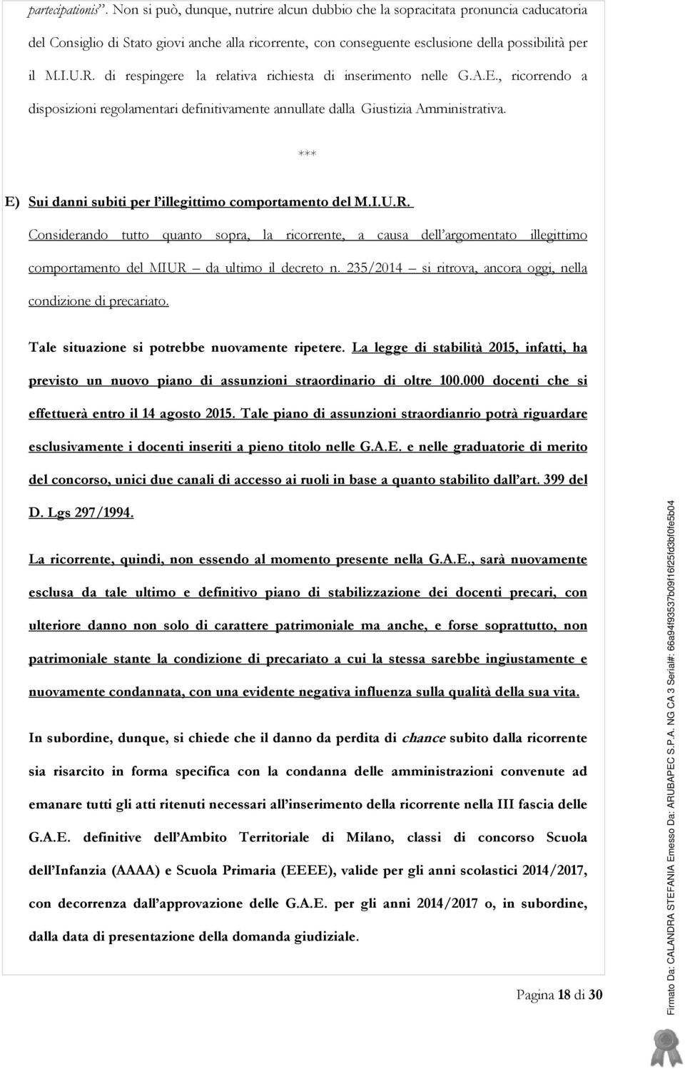 di respingere la relativa richiesta di inserimento nelle G.A.E., ricorrendo a disposizioni regolamentari definitivamente annullate dalla Giustizia Amministrativa.