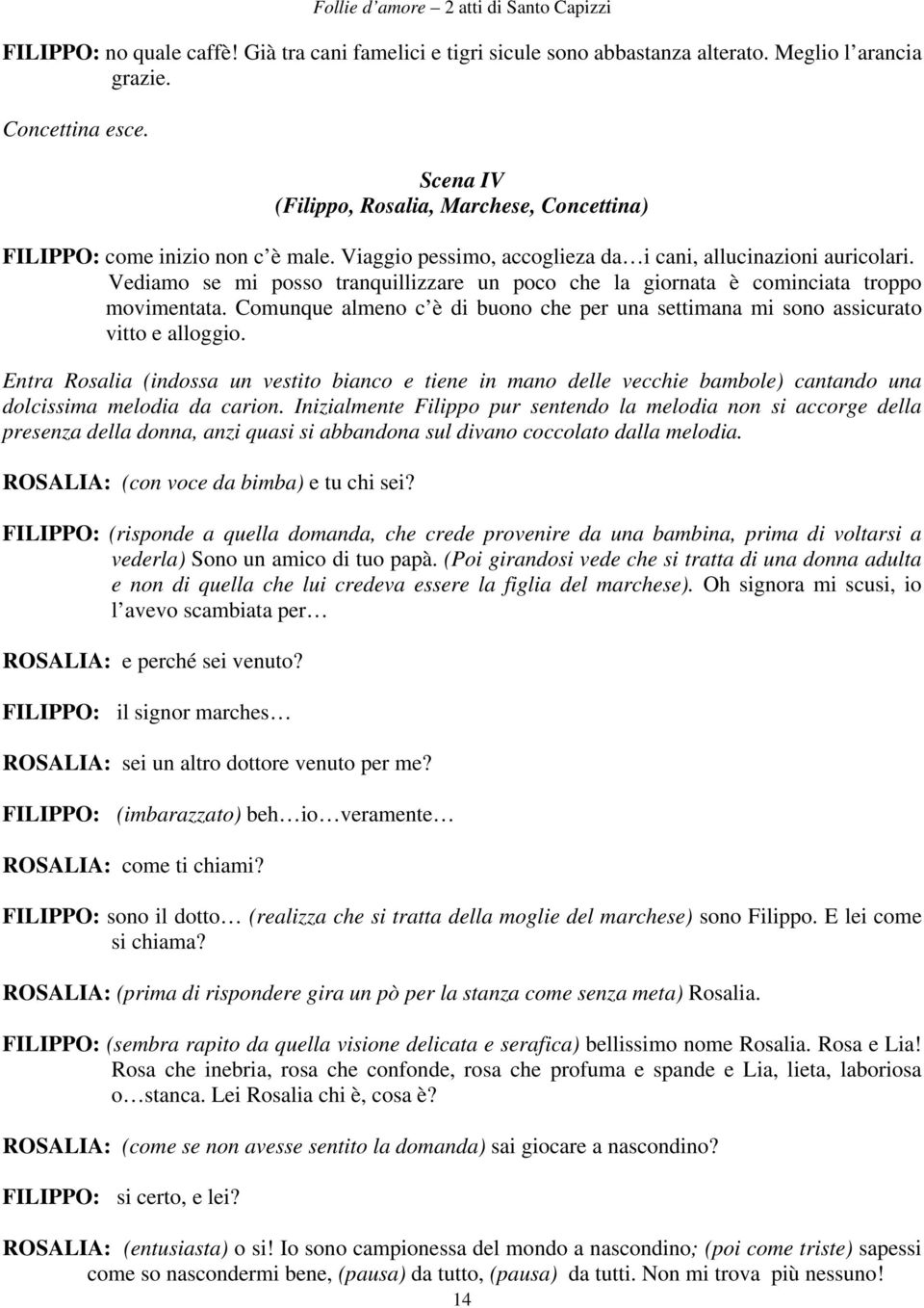 Comunque almeno c è di buono che per una settimana mi sono assicurato vitto e alloggio.