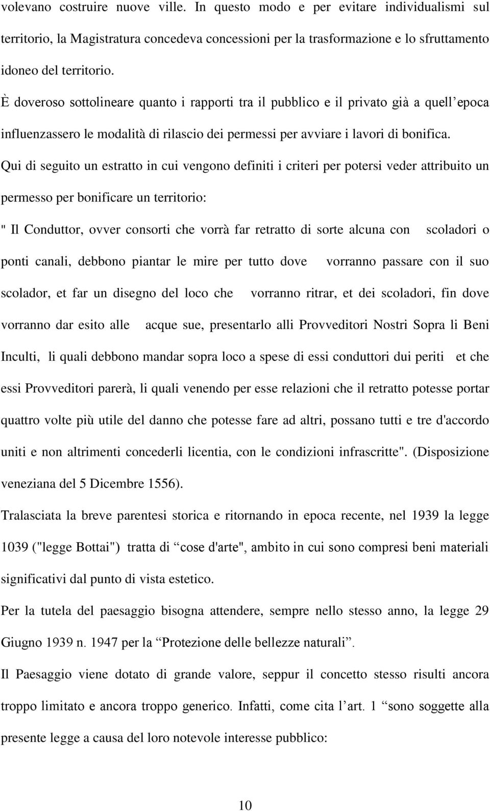 Qui di seguito un estratto in cui vengono definiti i criteri per potersi veder attribuito un permesso per bonificare un territorio: " Il Conduttor, ovver consorti che vorrà far retratto di sorte