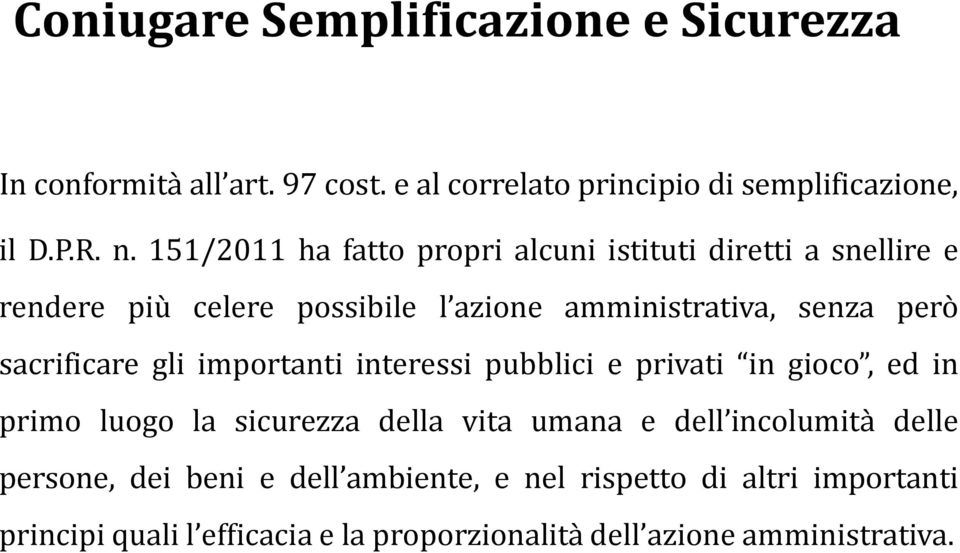 sacrificare gli importanti interessi pubblici e privati in gioco, ed in primo luogo la sicurezza della vita umana e dell incolumità