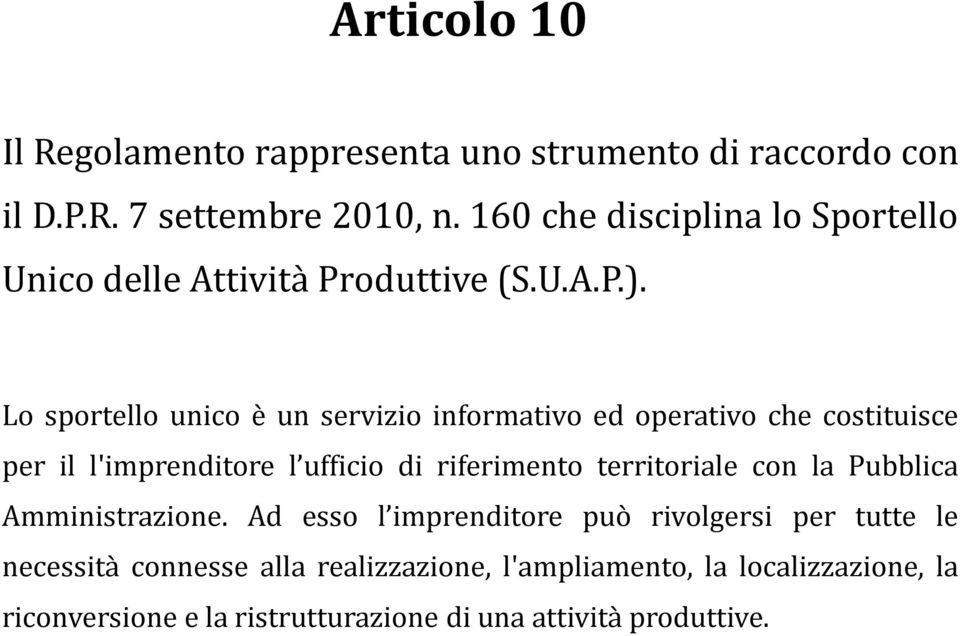 Lo sportello unico è un servizio informativo ed operativo che costituisce per il l'imprenditore l ufficio di riferimento territoriale