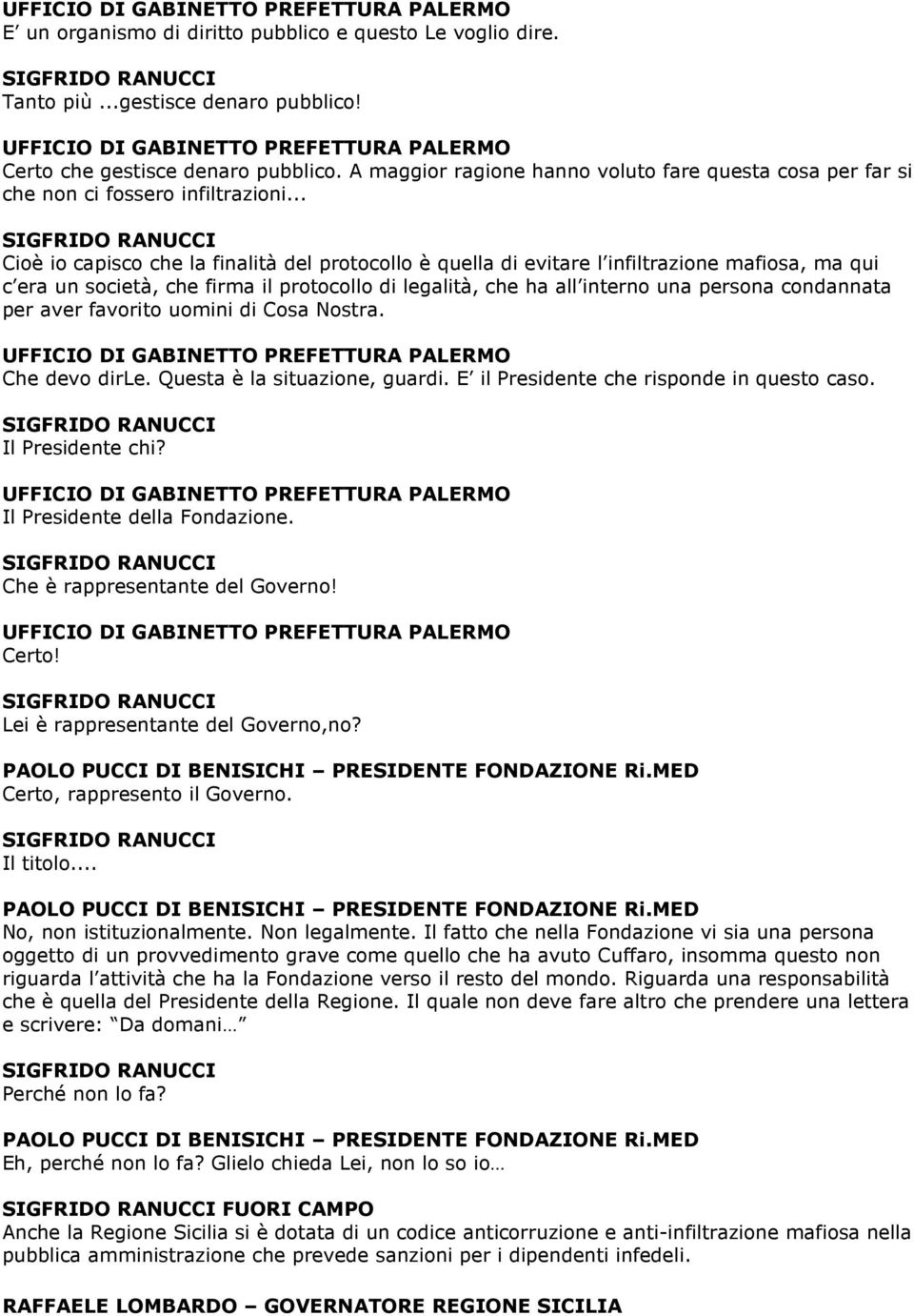 .. Cioè io capisco che la finalità del protocollo è quella di evitare l infiltrazione mafiosa, ma qui c era un società, che firma il protocollo di legalità, che ha all interno una persona condannata