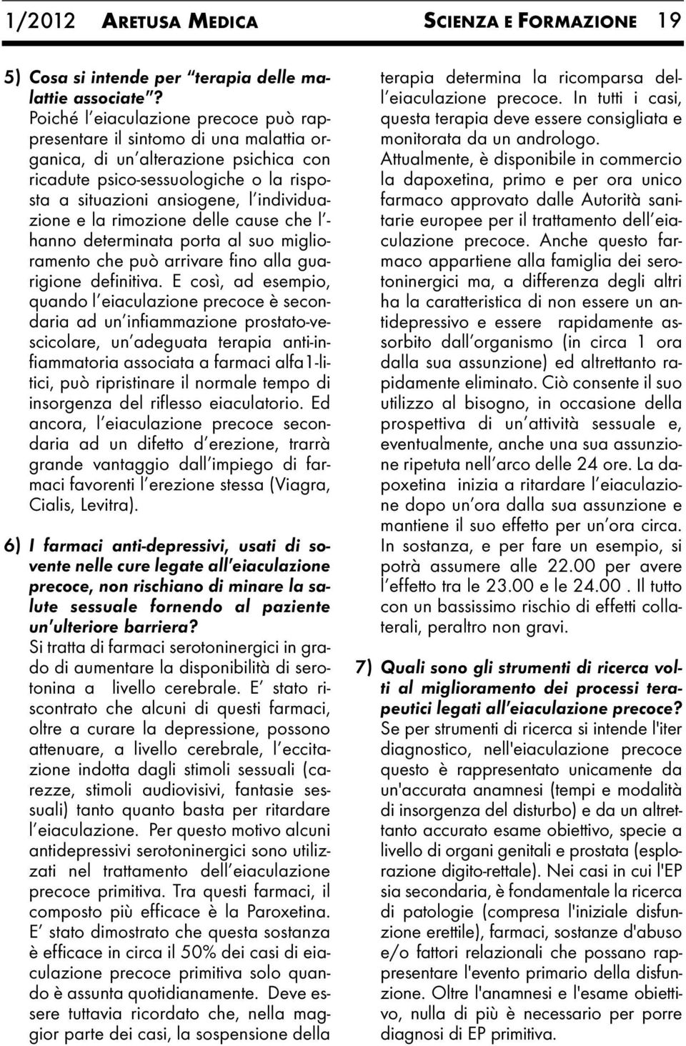 e la rimozione delle cause che l - hanno determinata porta al suo miglioramento che può arrivare fino alla guarigione definitiva.