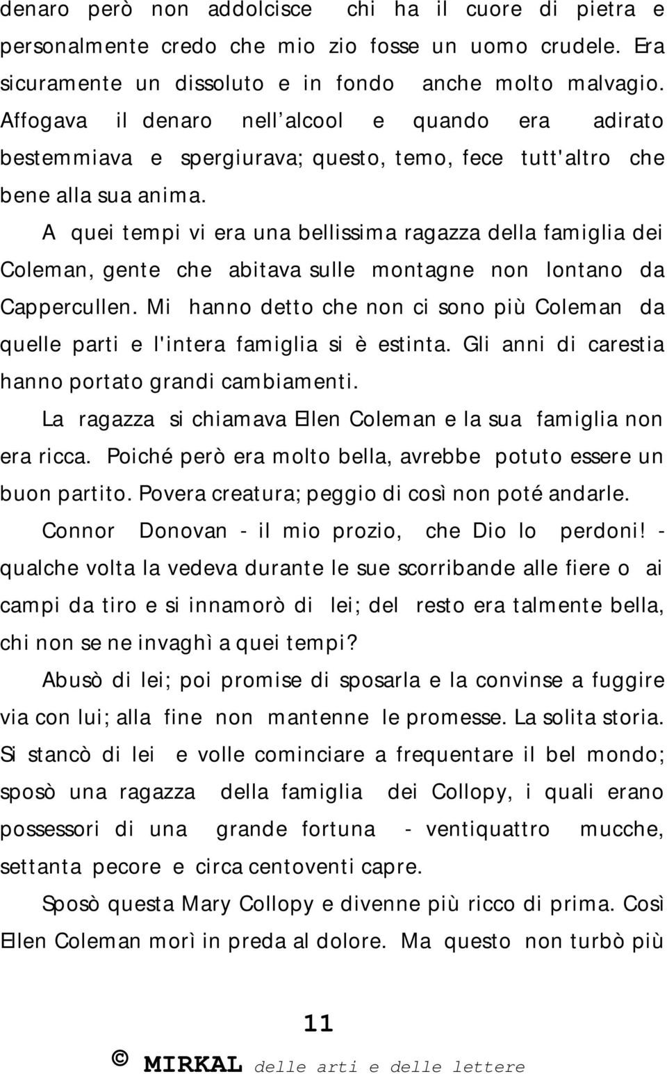 A quei tempi vi era una bellissima ragazza della famiglia dei Coleman, gente che abitava sulle montagne non lontano da Cappercullen.