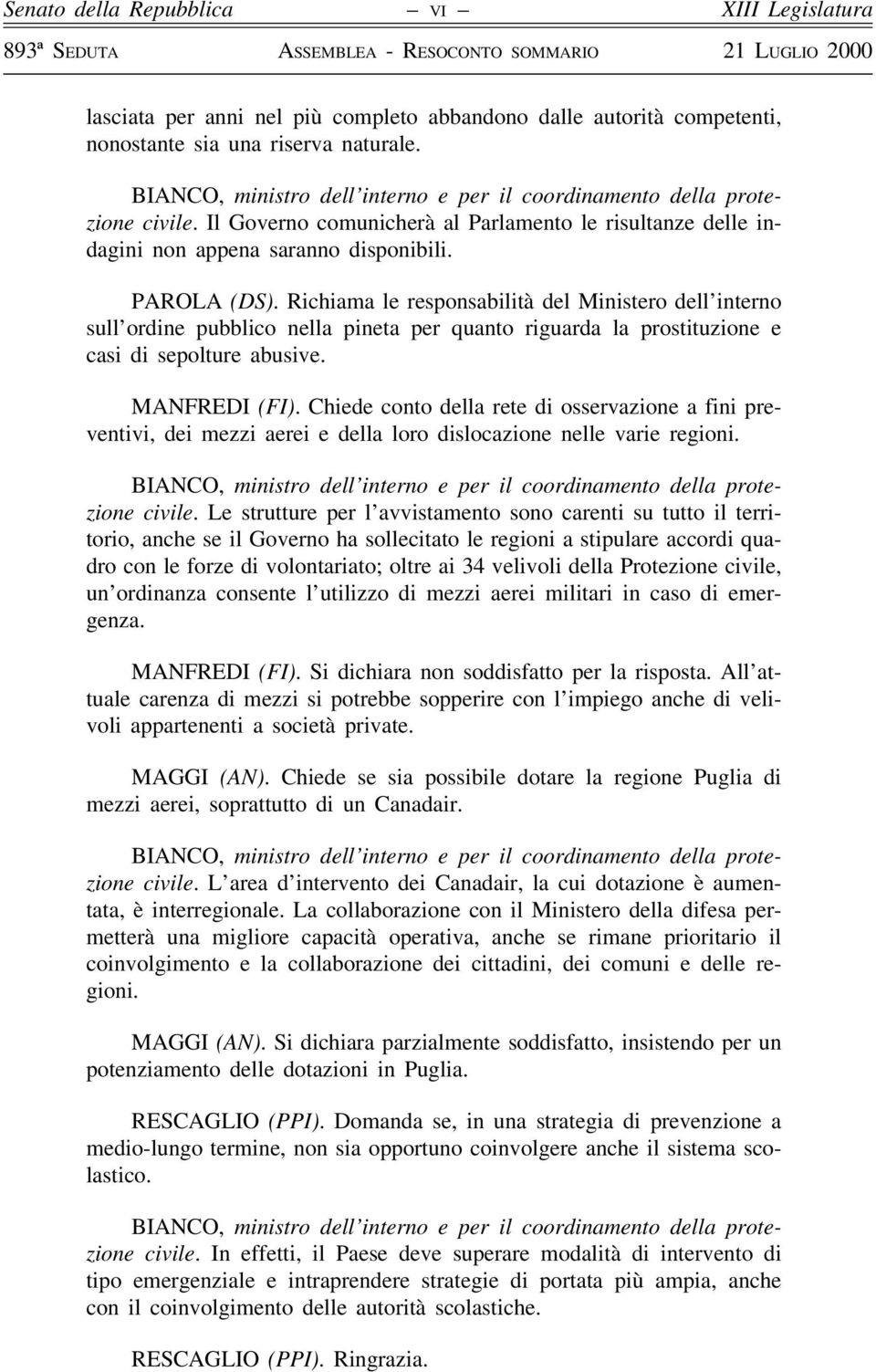 Richiama le responsabilitaá del Ministero dell'interno sull'ordine pubblico nella pineta per quanto riguarda la prostituzione e casi di sepolture abusive. MANFREDI (FI).