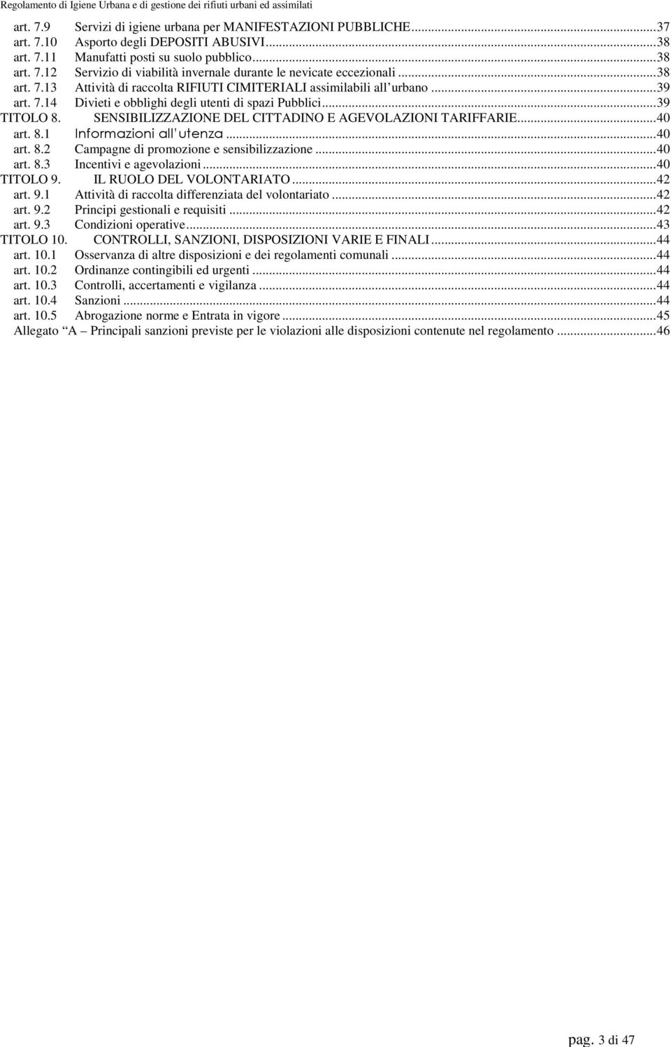 SENSIBILIZZAZIONE DEL CITTADINO E AGEVOLAZIONI TARIFFARIE...40 art. 8.1 Informazioni all utenza...40 art. 8.2 Campagne di promozione e sensibilizzazione...40 art. 8.3 Incentivi e agevolazioni.