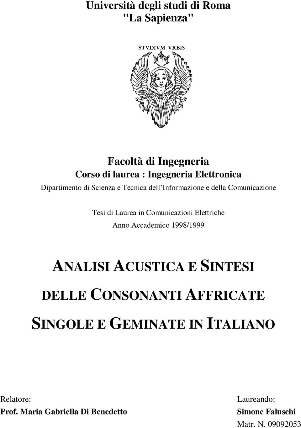 Comunicazioni Elettriche Anno Accademico 1998/1999 ANALISI ACUSTICA E SINTESI DELLE CONSONANTI AFFRICATE