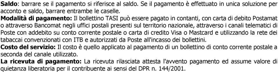 telematici di Poste con addebito su conto corrente postale o carta di credito Visa o Mastcard e utilizzando la rete dei tabaccai convenzionati con ITB e autorizzati da Poste all'incasso dei