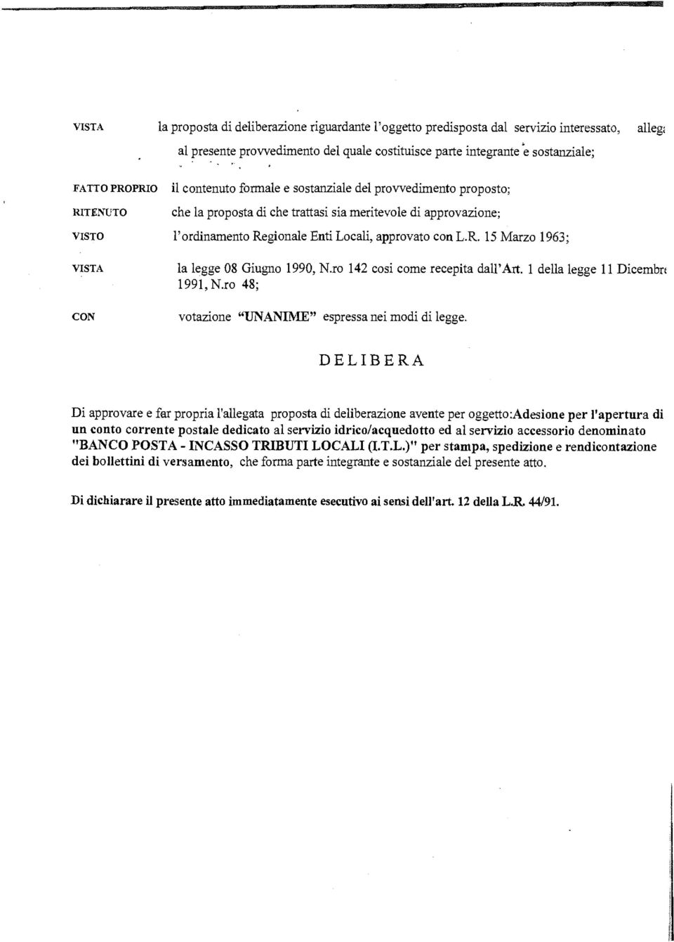 con L.R. 15 Marzo 1963; la legge 08 Giugno 1990, N.ro 142 cosi come recepita dall'art. 1 della legge 11 Dicembri 1991, N.ro 48; votazione "UNANIME" espressa nei modi di legge.