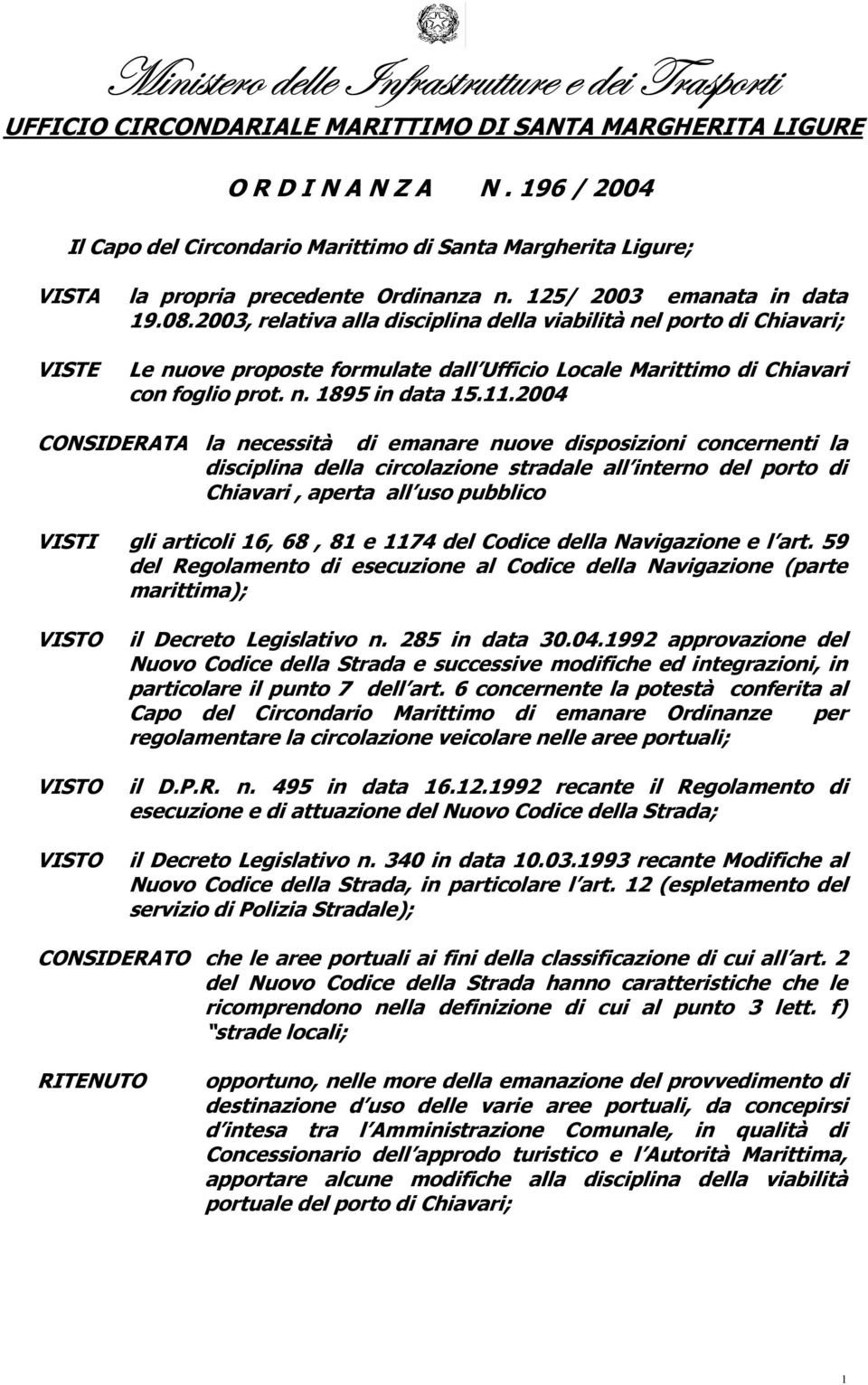 2003, relativa alla disciplina della viabilità nel porto di Chiavari; VISTE Le nuove proposte formulate dall Ufficio Locale Marittimo di Chiavari con foglio prot. n. 1895 in data 15.11.