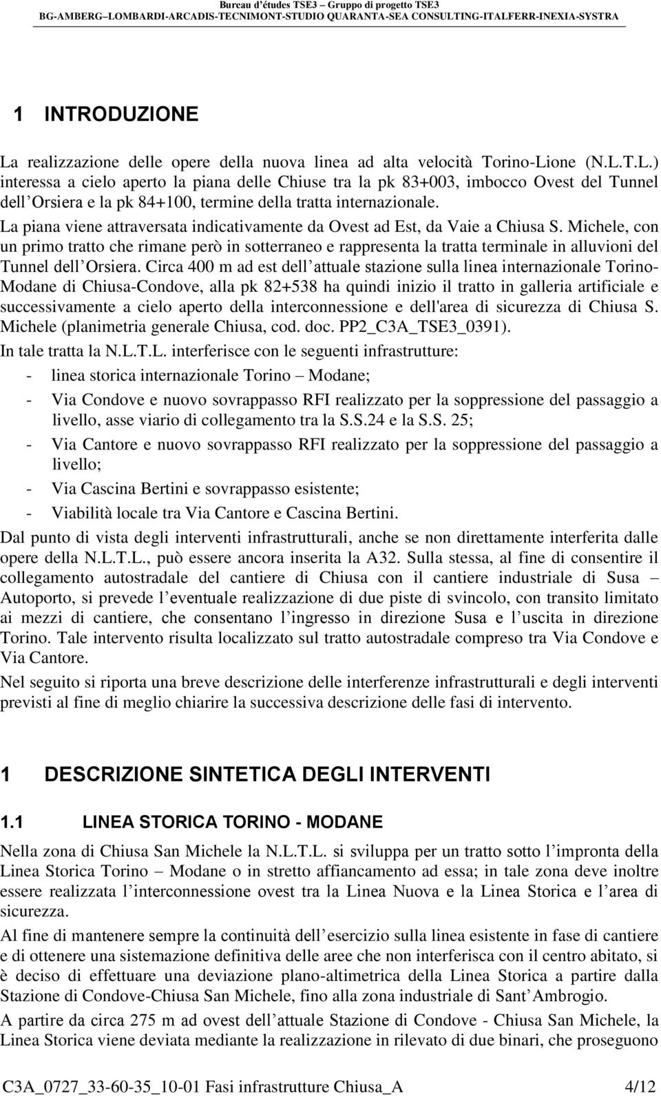 Michele, con un primo tratto che rimane però in sotterraneo e rappresenta la tratta terminale in alluvioni del Tunnel dell Orsiera.