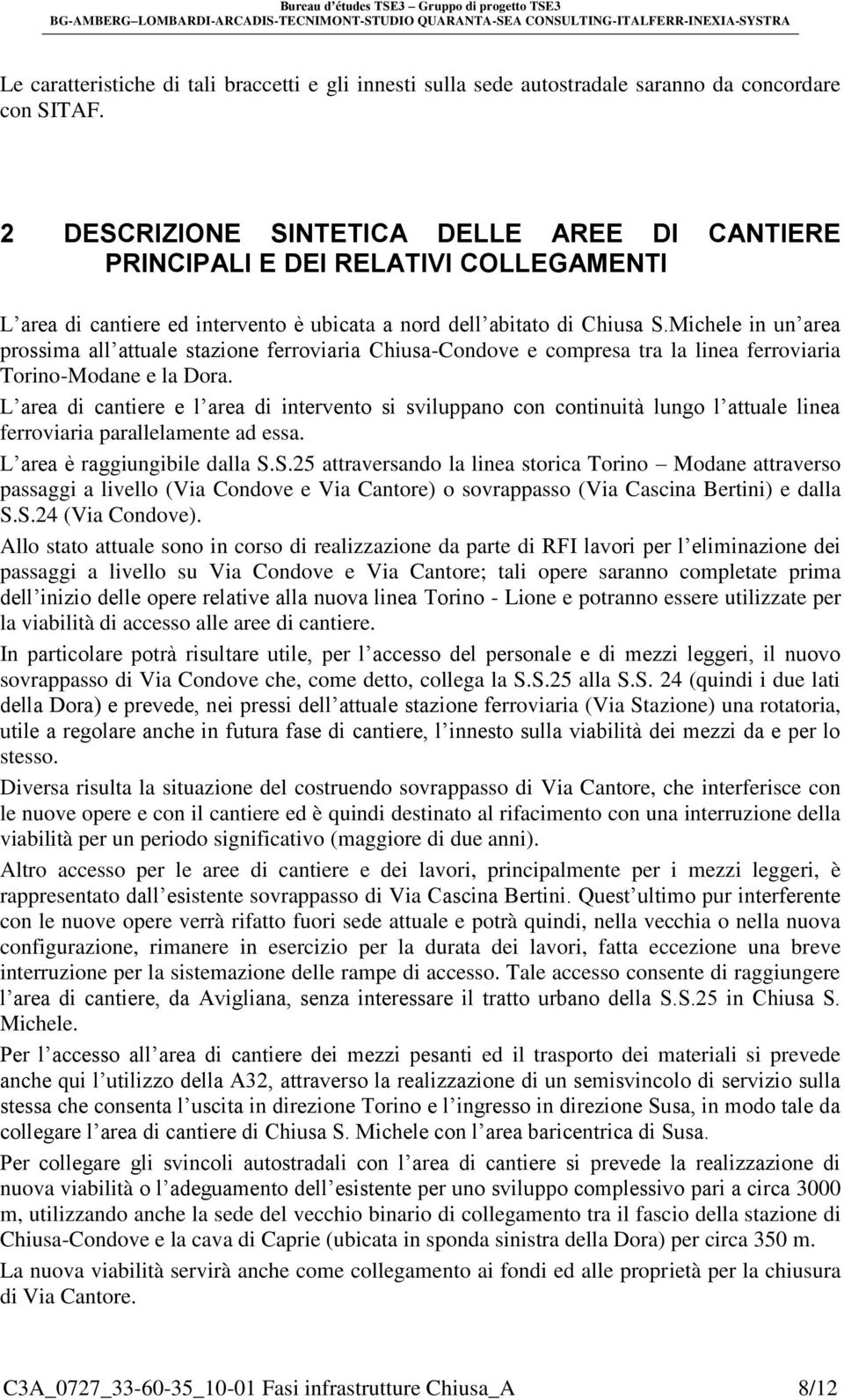 Michele in un area prossima all attuale stazione ferroviaria Chiusa-Condove e compresa tra la linea ferroviaria Torino-Modane e la Dora.