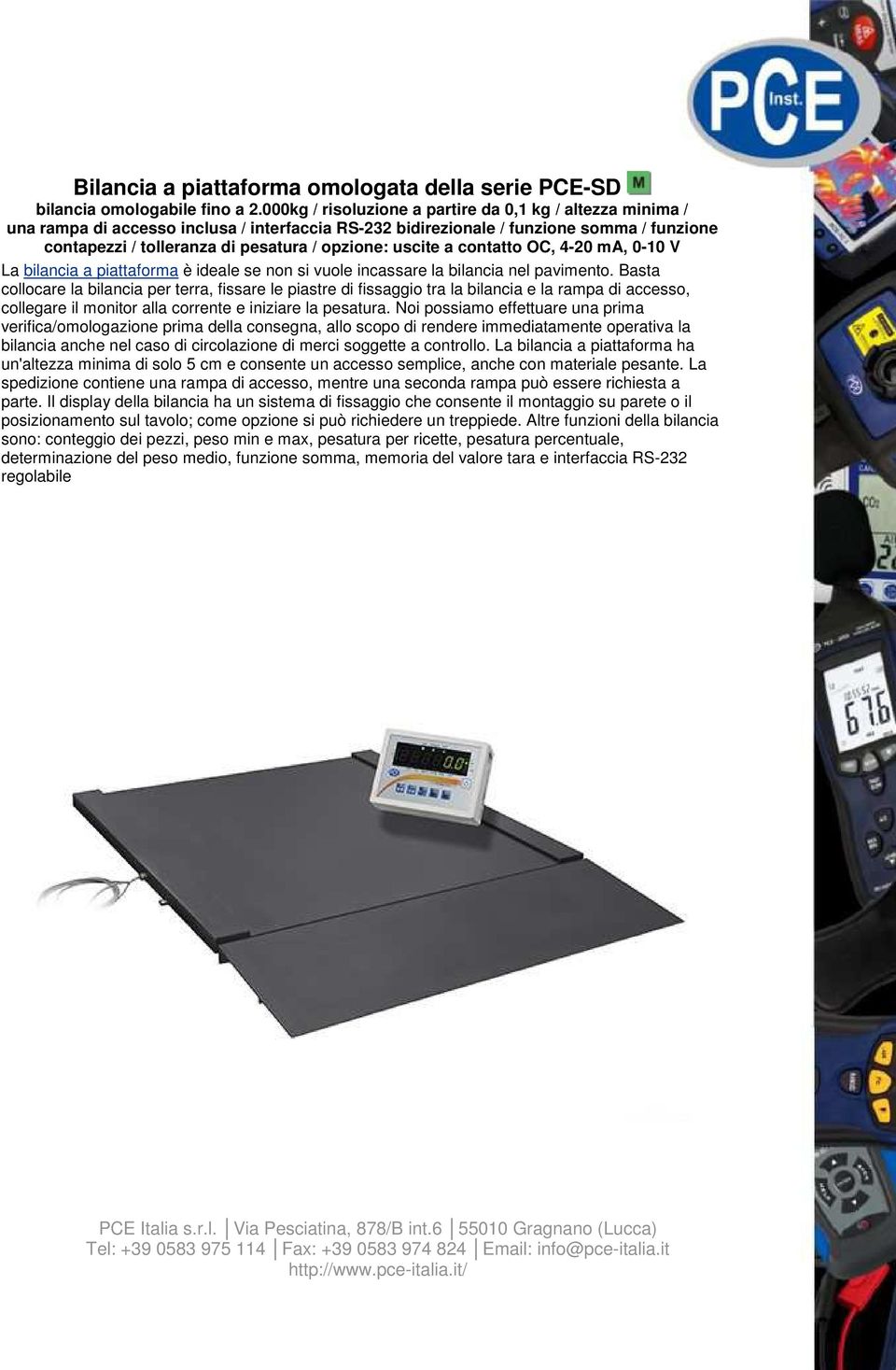 uscite a contatto OC, 4-20 ma, 0-10 V La bilancia a piattaforma è ideale se non si vuole incassare la bilancia nel pavimento.