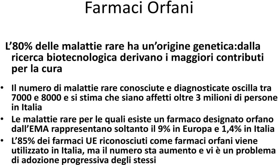 Le malattie rare per le quali esiste un farmaco designato orfano dall EMA rappresentano soltanto il 9% in Europa e 1,4% in Italia L 85% dei