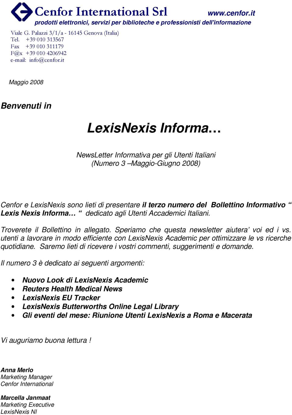 Informativo Lexis Nexis Informa dedicato agli Utenti Accademici Italiani. Troverete il Bollettino in allegato. Speriamo che questa newsletter aiutera voi ed i vs.