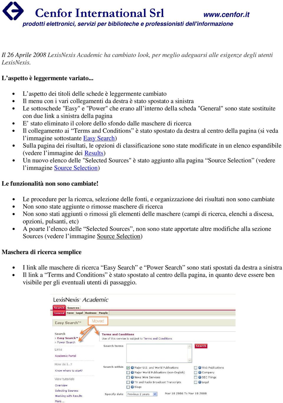 "General" sono state sostituite con due link a sinistra della pagina E stato eliminato il colore dello sfondo dalle maschere di ricerca Il collegamento ai Terms and Conditions è stato spostato da