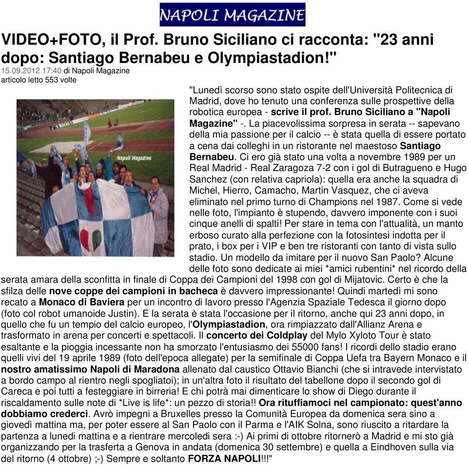 scrive il prof. Bruno Siciliano a "Napoli Magazine" -.