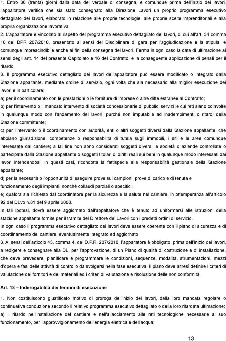 L'appaltatore è vincolato al rispetto del programma esecutivo dettagliato dei lavori, di cui all'art.