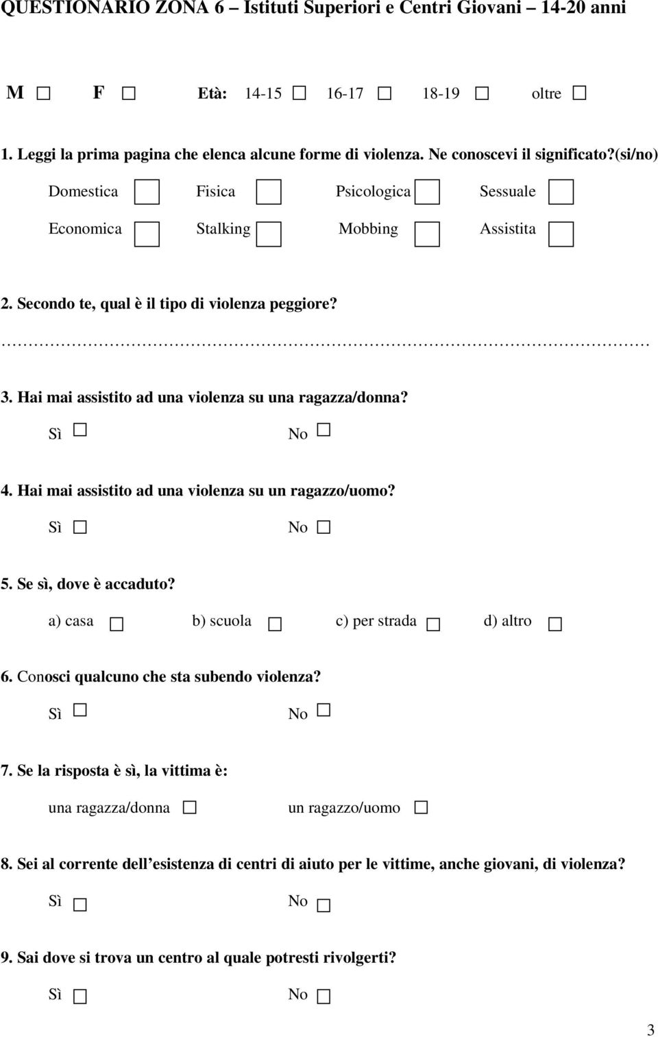 Hai mai assistito ad una violenza su una ragazza/donna? 4. Hai mai assistito ad una violenza su un ragazzo/uomo? 5. Se sì, dove è accaduto?