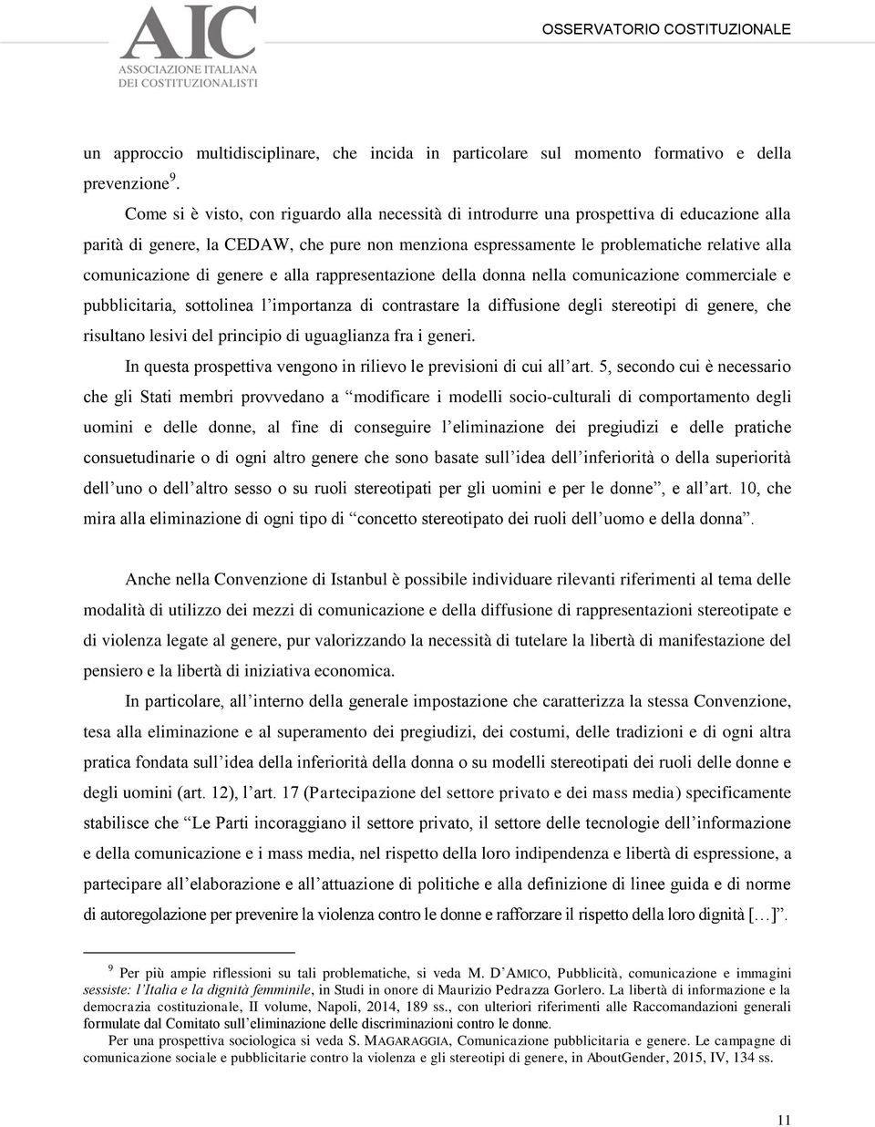 comunicazione di genere e alla rappresentazione della donna nella comunicazione commerciale e pubblicitaria, sottolinea l importanza di contrastare la diffusione degli stereotipi di genere, che