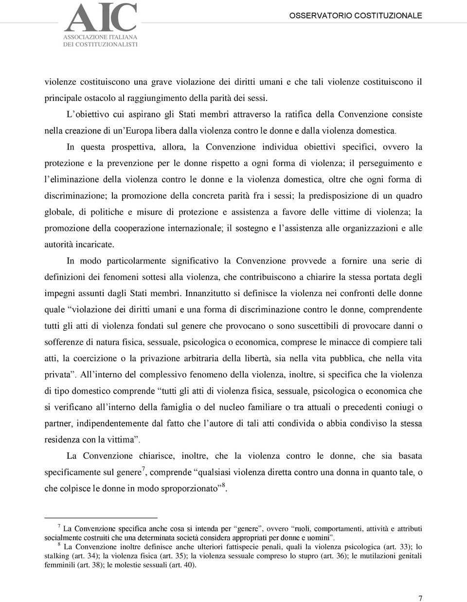 In questa prospettiva, allora, la Convenzione individua obiettivi specifici, ovvero la protezione e la prevenzione per le donne rispetto a ogni forma di violenza; il perseguimento e l eliminazione