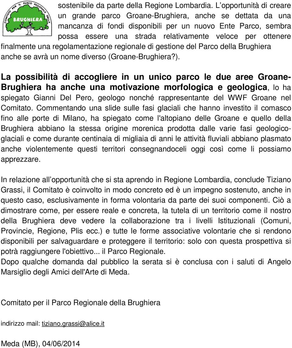 ottenere finalmente una regolamentazione regionale di gestione del Parco della Brughiera anche se avrà un nome diverso (Groane-Brughiera?).