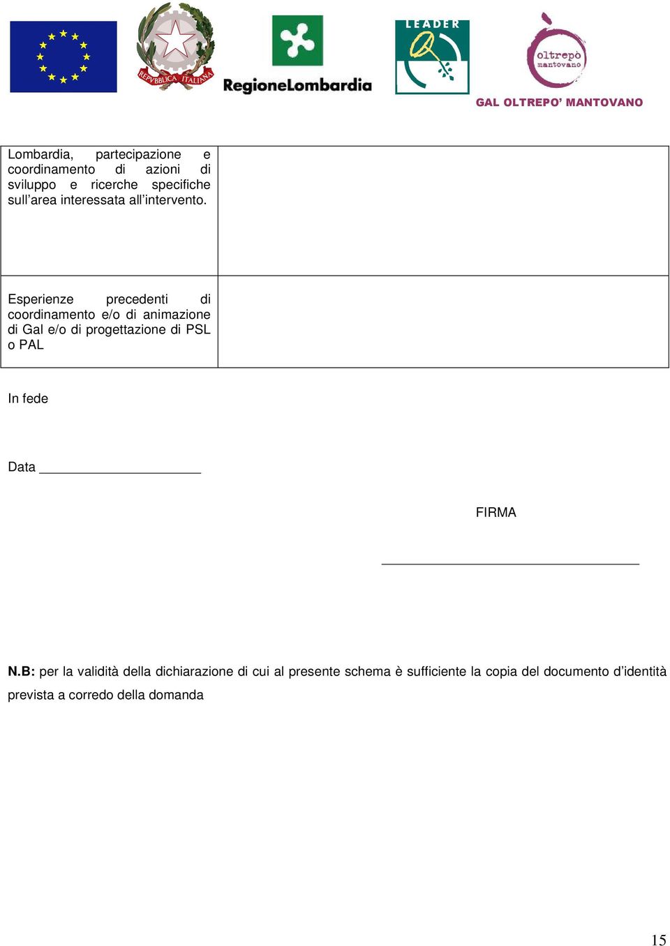 Esperienze precedenti di coordinamento e/o di animazione di Gal e/o di progettazione di PSL o PAL