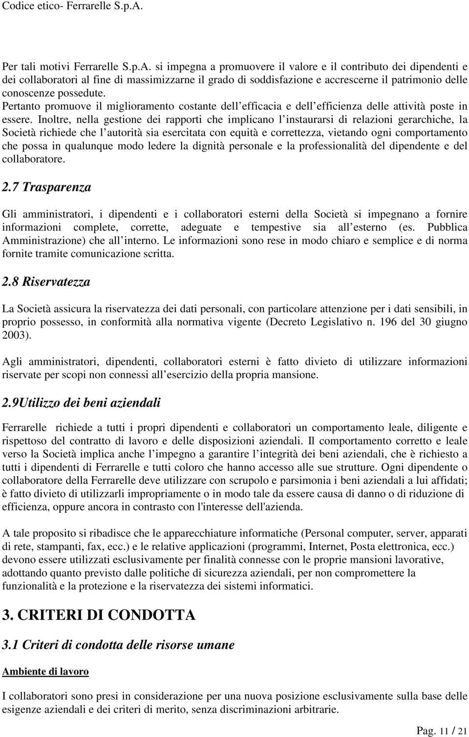 Pertanto promuove il miglioramento costante dell efficacia e dell efficienza delle attività poste in essere.