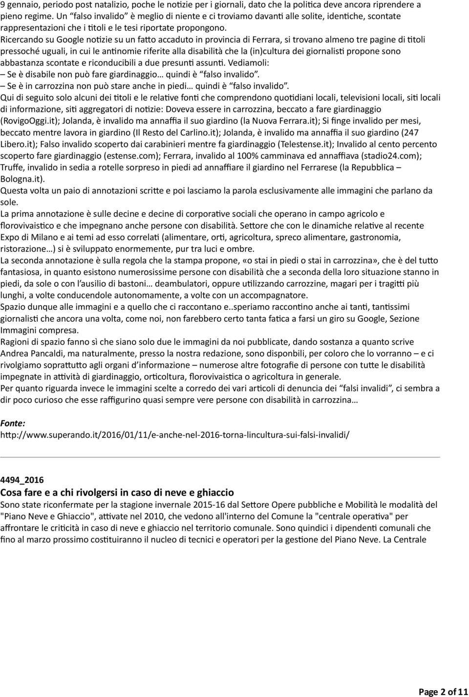 Ricercando su Google no0zie su un fafo accaduto in provincia di Ferrara, si trovano almeno tre pagine di 0toli pressoché uguali, in cui le an0nomie riferite alla disabilità che la (in)cultura dei