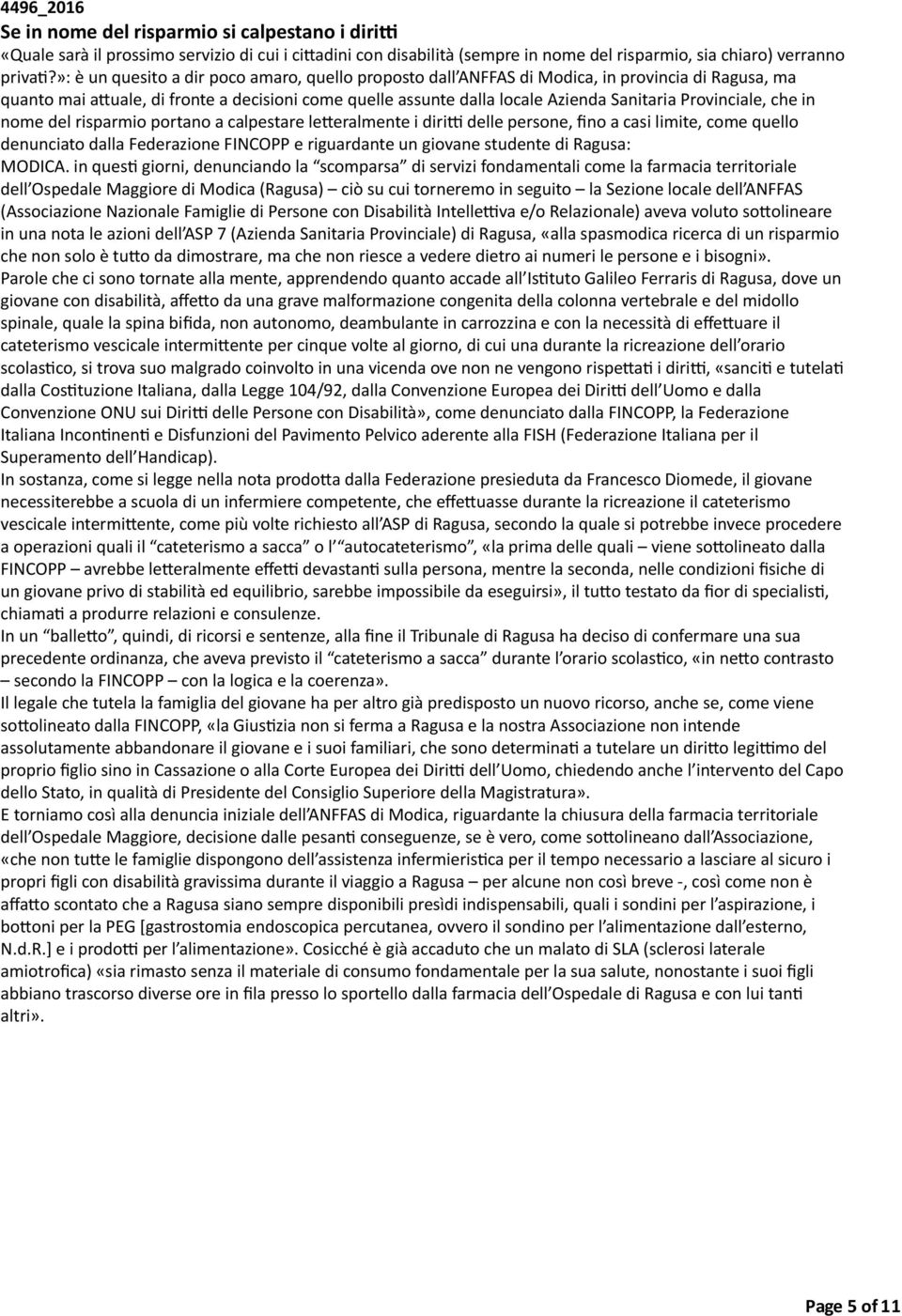 Provinciale, che in nome del risparmio portano a calpestare leferalmente i diri) delle persone, fino a casi limite, come quello denunciato dalla Federazione FINCOPP e riguardante un giovane studente