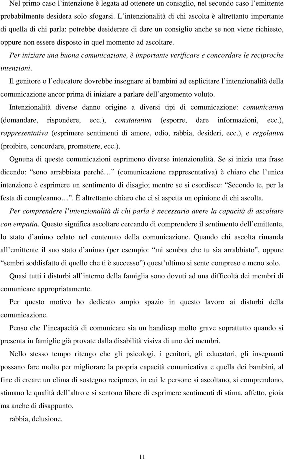 ascoltare. Per iniziare una buona comunicazione, è importante verificare e concordare le reciproche intenzioni.