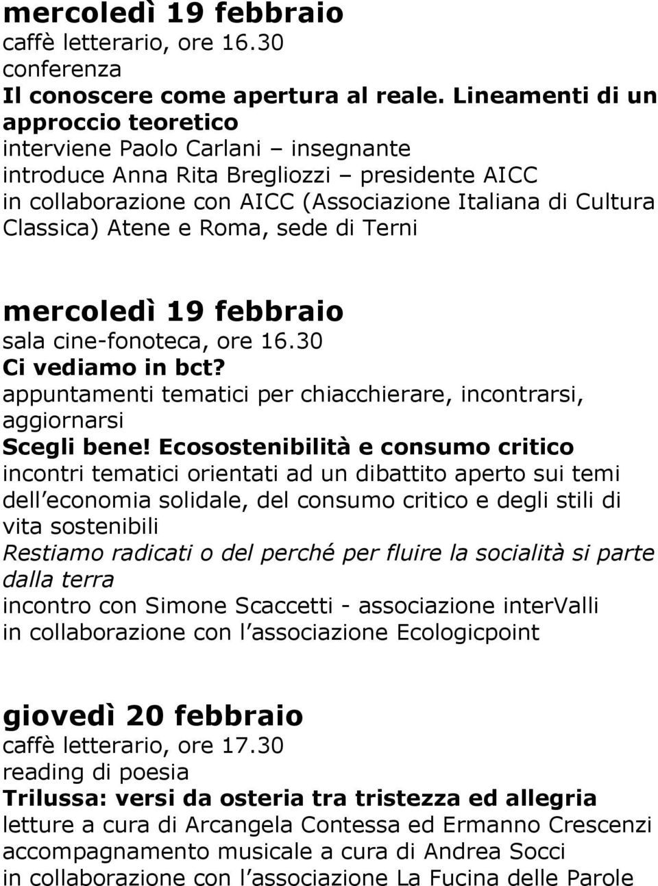 Roma, sede di Terni mercoledì 19 febbraio sala cine-fonoteca, ore 16.30 Ci vediamo in bct? appuntamenti tematici per chiacchierare, incontrarsi, aggiornarsi Scegli bene!