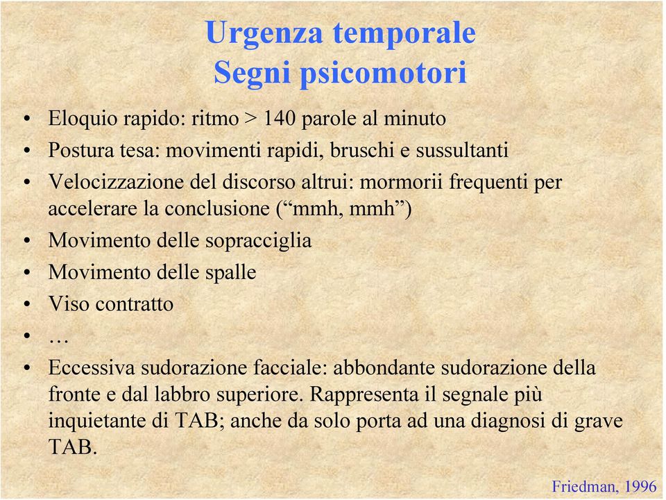 sopracciglia Movimento delle spalle Viso contratto Eccessiva sudorazione facciale: abbondante sudorazione della fronte e dal