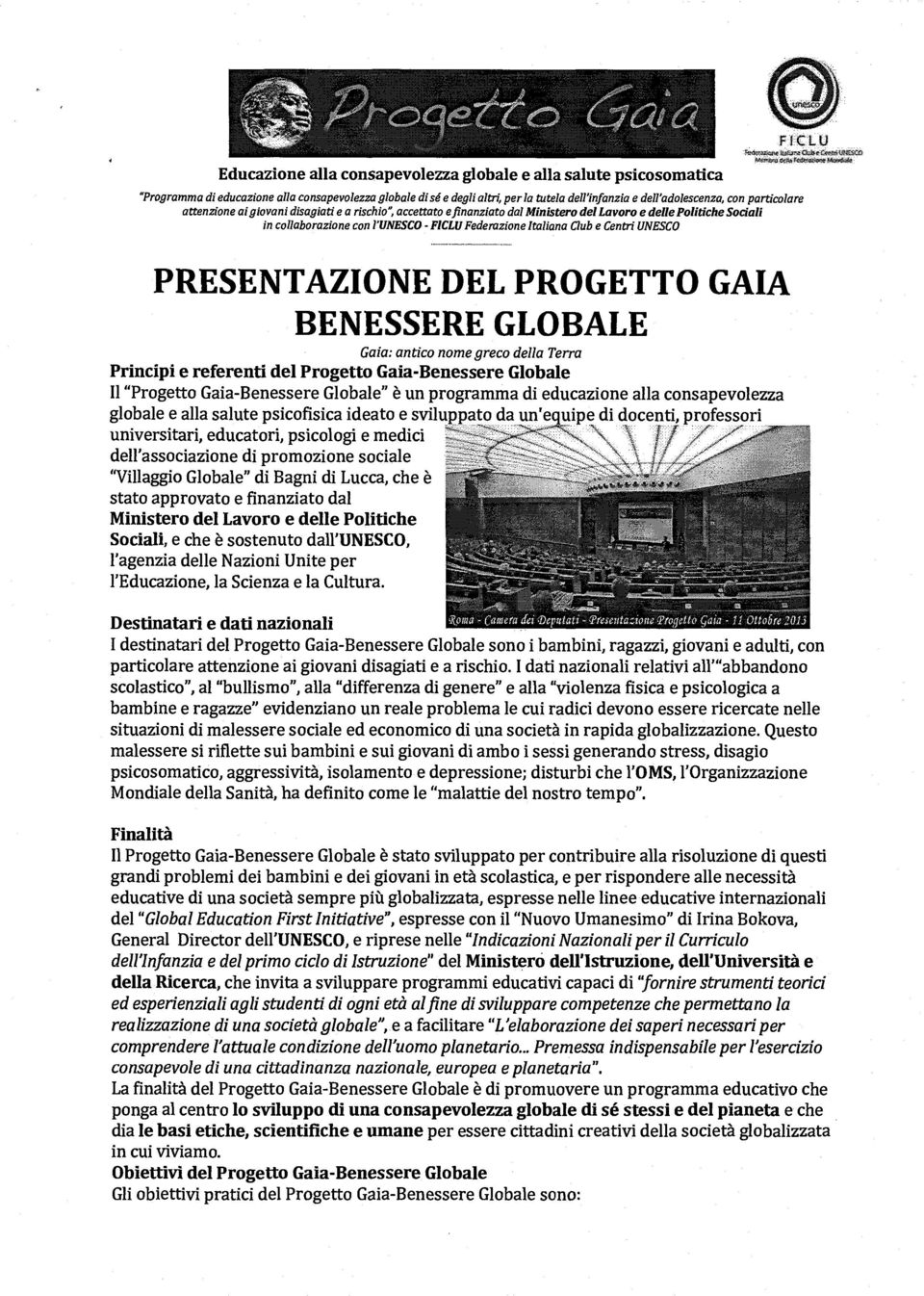 Centri UNESCO PRESENTAZIONE DEL PROGETTO GAIA BENESSERE GLOBALE Gaia: antico nome greco della Terra Principi e referenti del Progetto Gaia-Benessere Globale Il "Progetto Gaia-Benessere Globale" è un