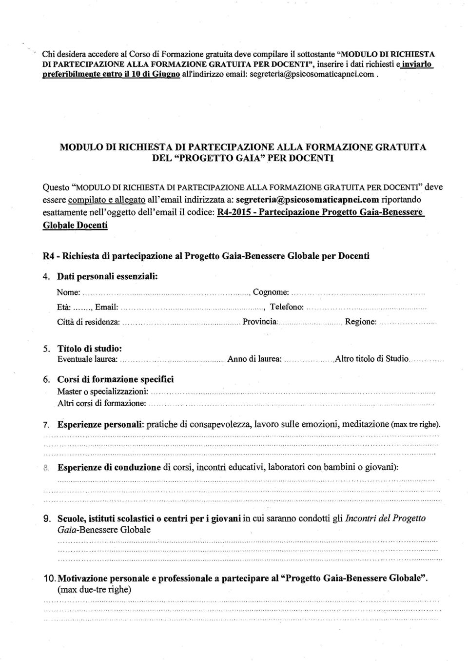 MODULO DI RICHIESTA DI PARTECIPAZIONE ALLA FORMAZIONE GRATUITA DEL "PROGETTO GAIA" PER DOCENTI Questo "MODULO DI RICHIESTA DI PARTECIPAZIONE ALLA FORMAZIONE GRATUITA PER DOCENTI" deve essere