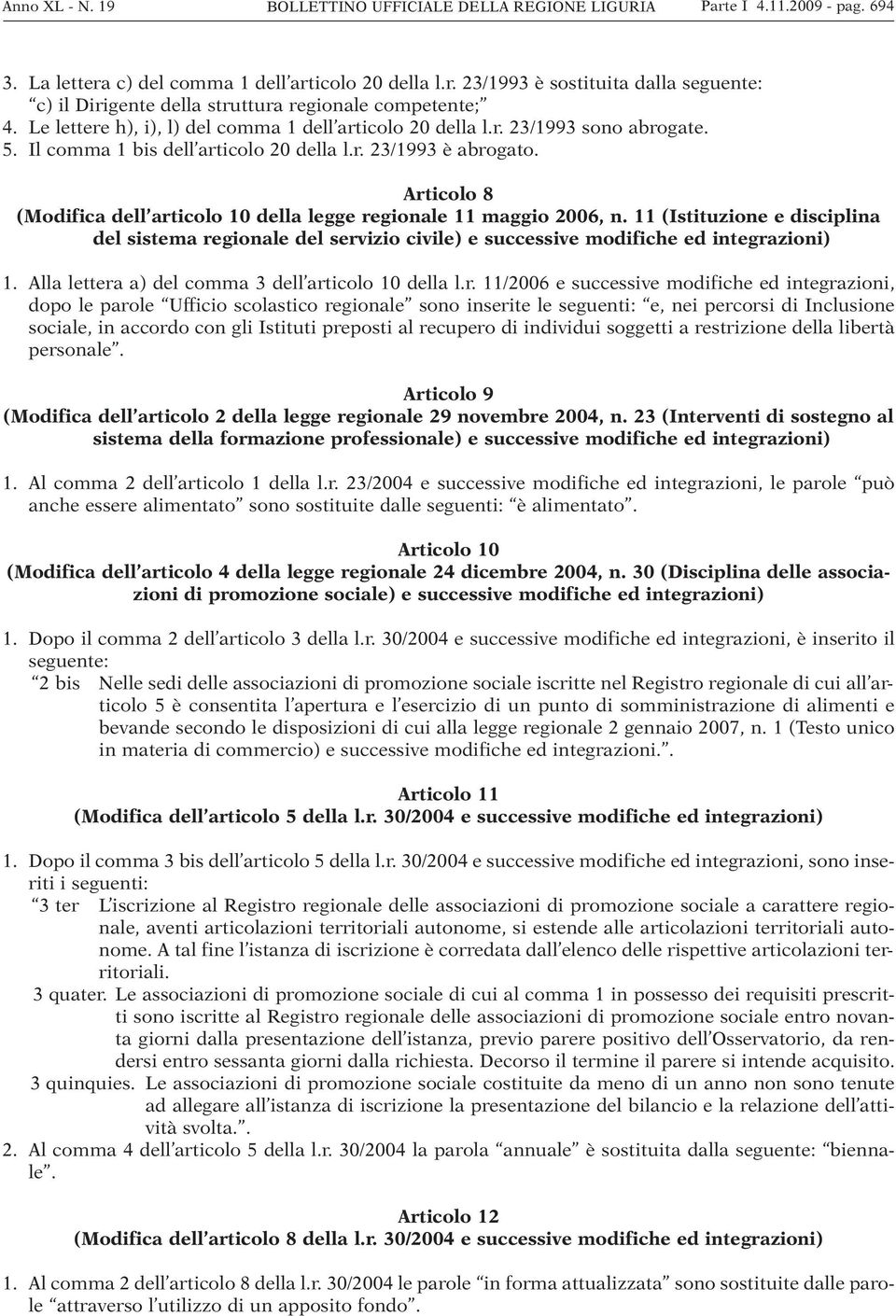 Articolo 8 (Modifica dell articolo 10 della legge regionale 11 maggio 2006, n. 11 (Istituzione e disciplina del sistema regionale del servizio civile) e successive modifiche ed integrazioni) 1.