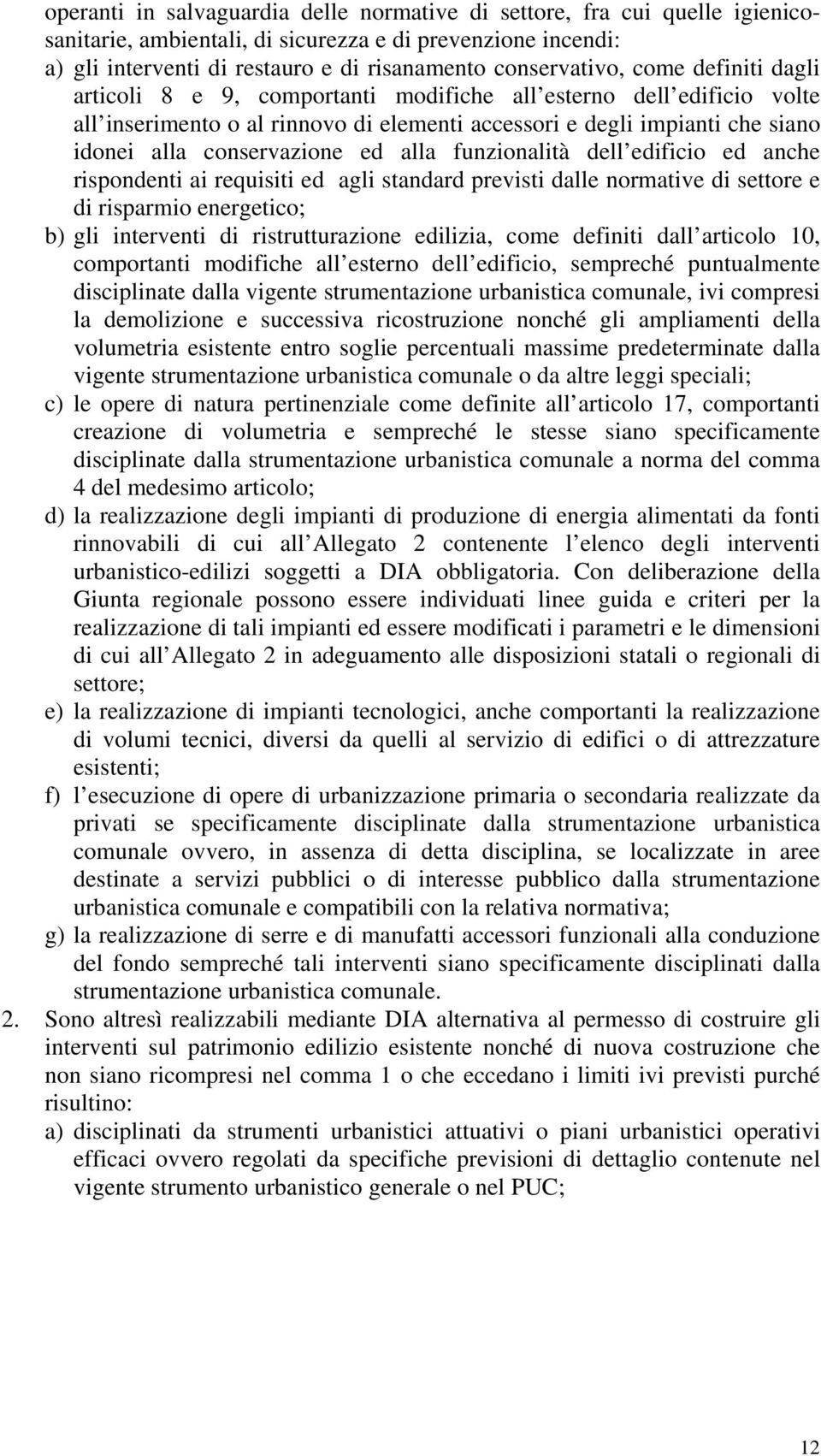 alla funzionalità dell edificio ed anche rispondenti ai requisiti ed agli standard previsti dalle normative di settore e di risparmio energetico; b) gli interventi di ristrutturazione edilizia, come