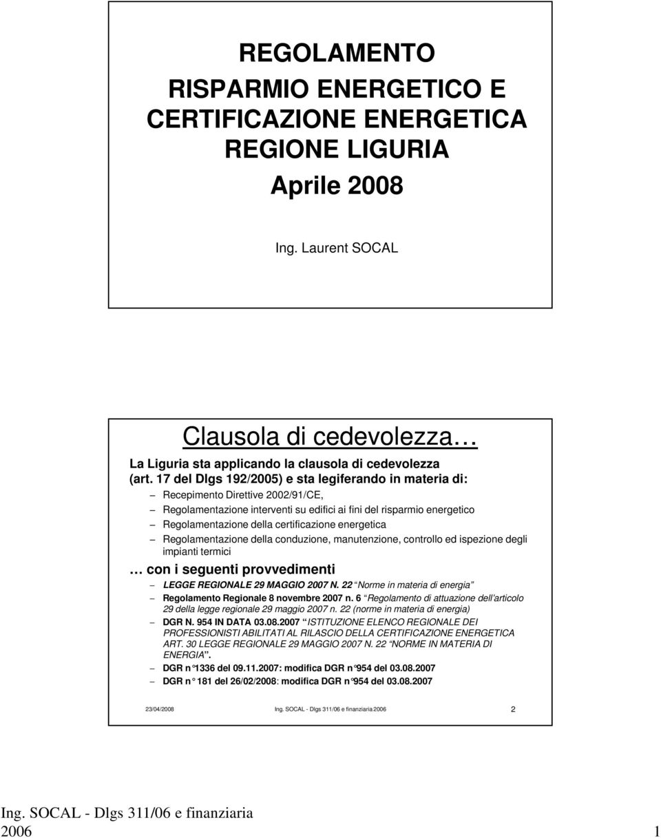 energetica Regolamentazione della conduzione, manutenzione, controllo ed ispezione degli impianti termici con i seguenti provvedimenti LEGGE REGIONALE 29 MAGGIO 2007 N.