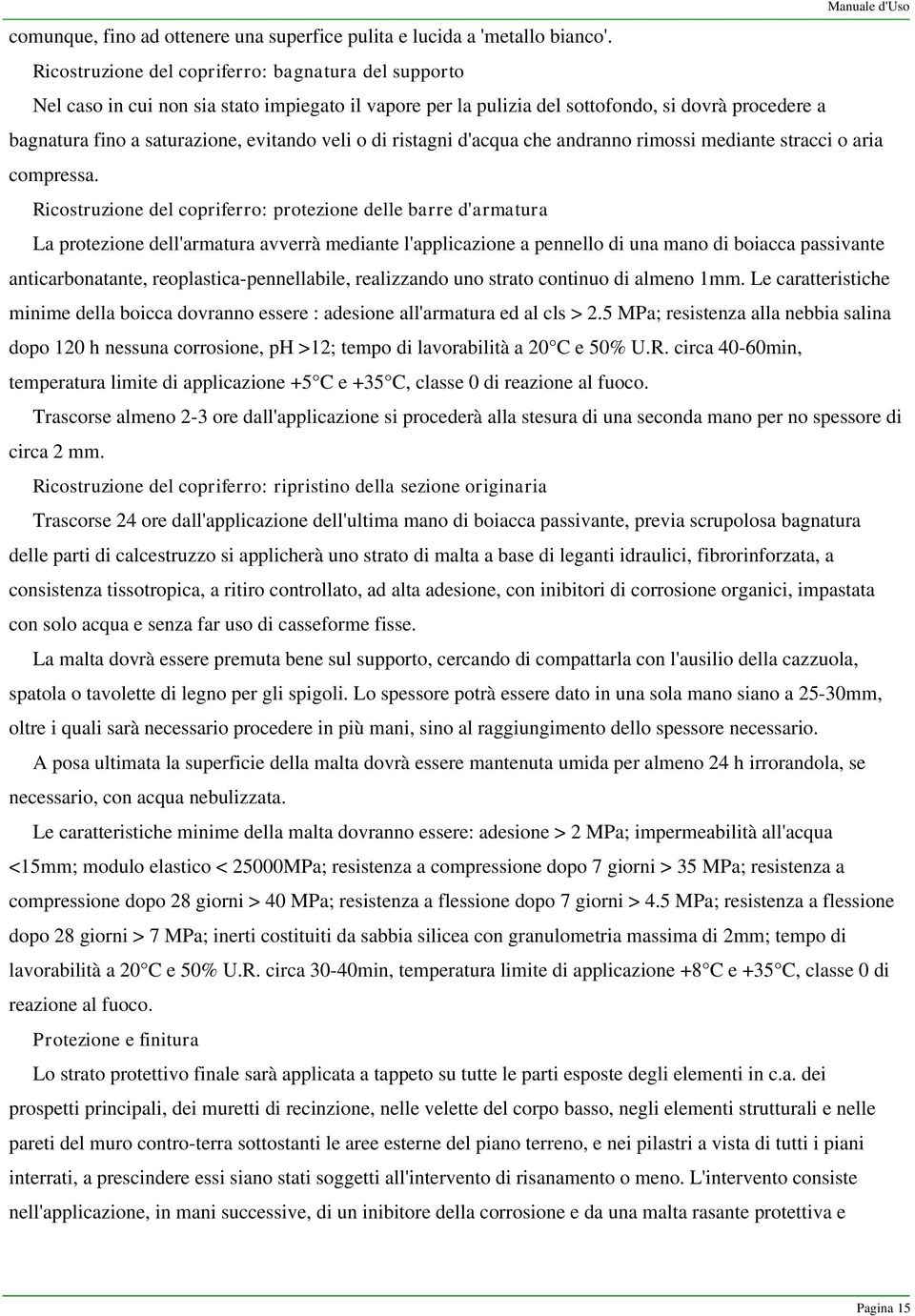 o di ristagni d'acqua che andranno rimossi mediante stracci o aria compressa.