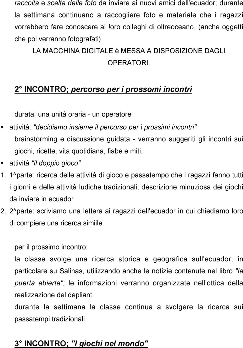 2 INCONTRO; percorso per i prossomi incontri durata: una unità oraria - un operatore attività: "decidiamo insieme il percorso per i prossimi incontri" brainstorming e discussione guidata - verranno