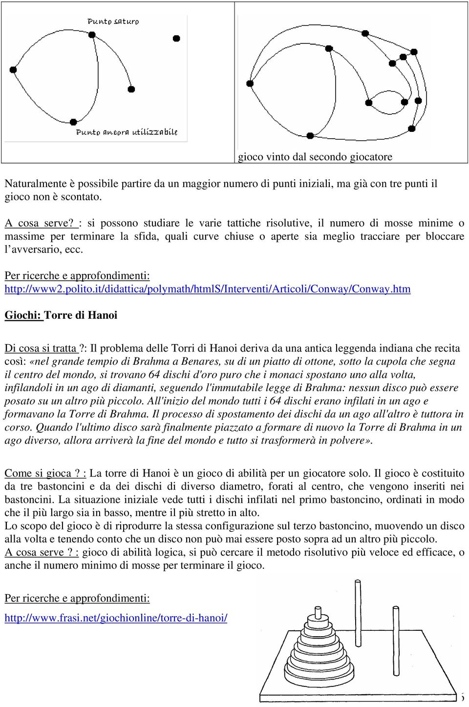 http://www2.polito.it/didattica/polymath/htmls/interventi/articoli/conway/conway.htm Giochi: Torre di Hanoi Di cosa si tratta?