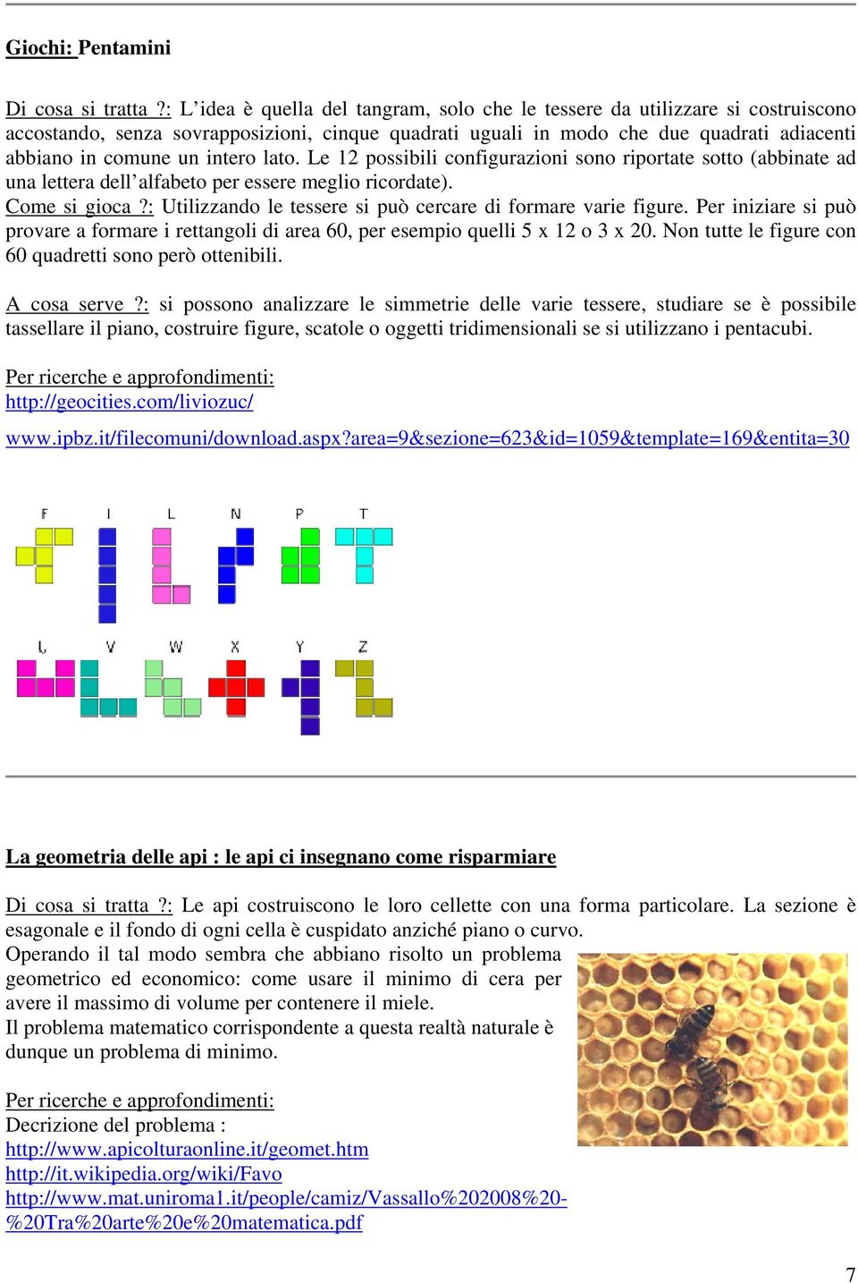 intero lato. Le 12 possibili configurazioni sono riportate sotto (abbinate ad una lettera dell alfabeto per essere meglio ricordate). Come si gioca?